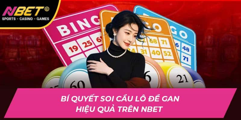 Bí Quyết Soi Cầu Lô Đề Gan Hiệu Quả Tại Sân Chơi NBET