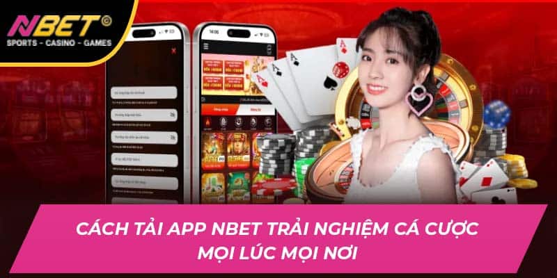 Cách Tải App Nbet Trải Nghiệm Cá Cược Mọi Lúc Mọi Nơi