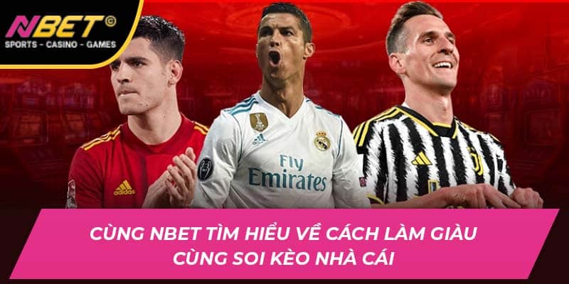 Soi Kèo Nhà Cái Cùng NBET - Tìm Hiểu Về Cách Làm Giàu