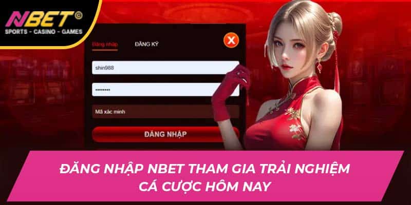 Đăng Nhập Nbet Tham Gia Trải Nghiệm Cá Cược Hôm Nay