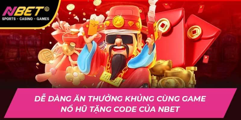 Nổ Hũ Tặng Code Tại NBET - Dễ Dàng Ăn Thưởng Khủng