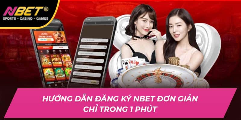 Hướng Dẫn Đăng Ký Nbet Đơn Giản Chỉ Trong 1 Phút
