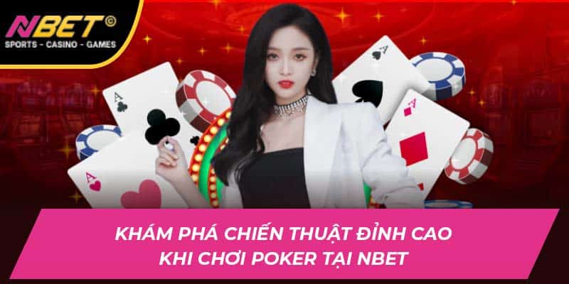 Khám Phá Chiến Thuật Đỉnh Cao Khi Chơi Poker Tại NBET