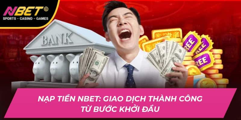 Nạp Tiền NBET: Giao Dịch Thành Công Từ Bước Khởi Đầu