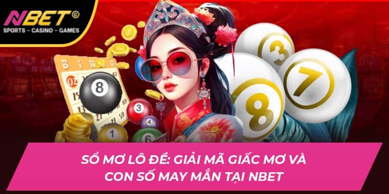 Sổ Mơ Lô Đề: Giải Mã Giấc Mơ Và Con Số May Mắn Tại NBET