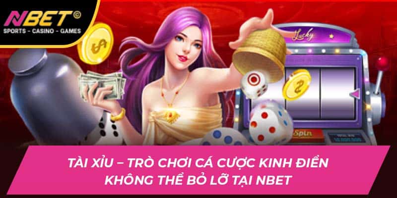 Tài Xỉu NBET – Trò Chơi Cá Cược Kinh Điển Không Thể Bỏ Lỡ