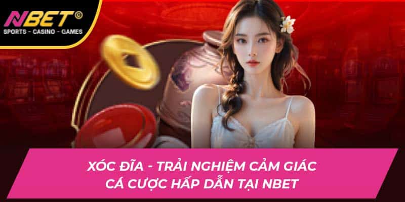 Xóc Đĩa - Trải Nghiệm Cảm Giác Cá Cược Hấp Dẫn Tại NBET